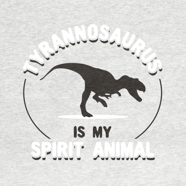 Tyrannosaurus Is My Spirit Animal by dinosareforever